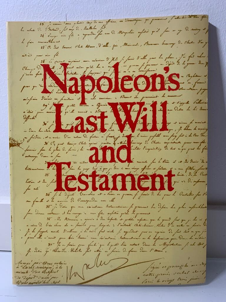 Napoleon ̕s last will and testament - A facsimile edition of the original document, together with its codicils, appended inventories, letters and instructions, preserved in the French National Archives