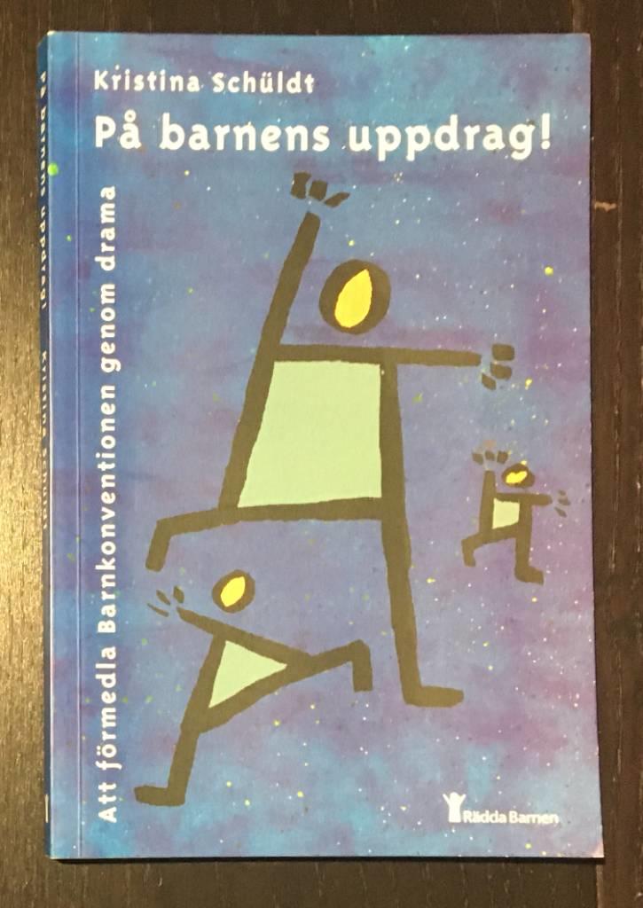 P&aring; Barnens Uppdrag! : att F&ouml;rmedla Barnkonventionen Genom Drama