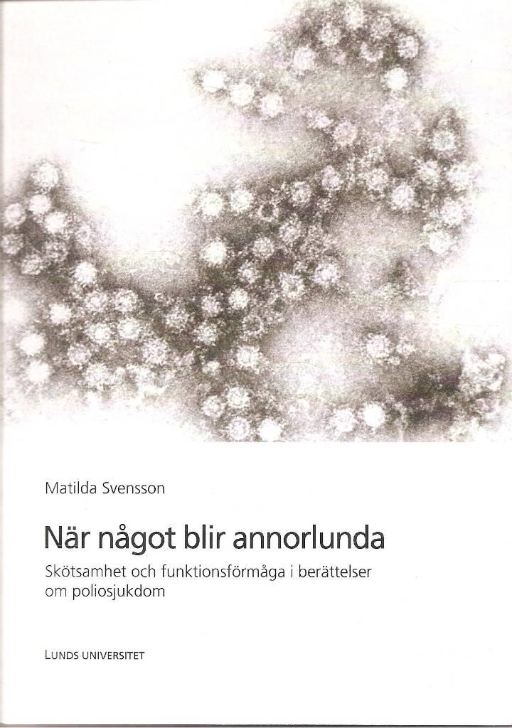 N&auml;r n&aring;got blir annorlunda : sk&ouml;tsamhet och funktionsf&ouml;rm&aring;ga i ber&auml;ttelser om poliosjukdom