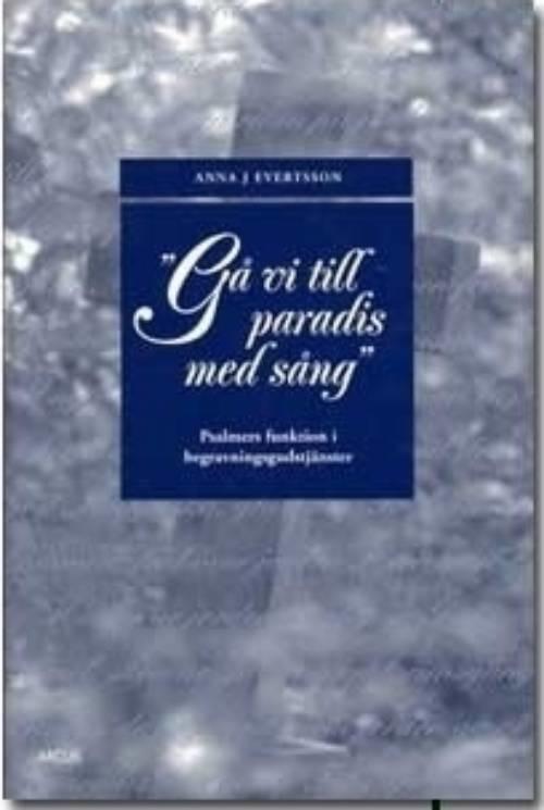 "G&aring; vi till paradis med s&aring;ng": psalmers funktion i begravningsgudstj&auml;nster