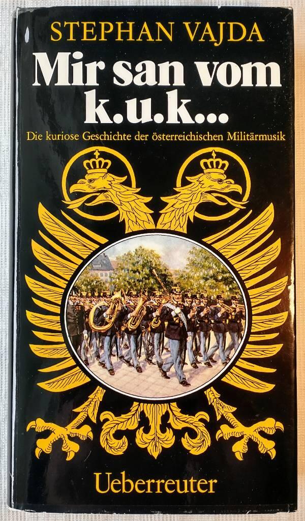 Mir san vom k.u.k... - die kuriose Geschichte der österreichischen Militärmusik