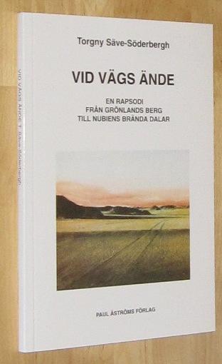 Vid v&auml;gs &auml;nde : en rapsodi fr&aring;n Gr&ouml;nlands berg till Nubiens br&auml;nda dalar