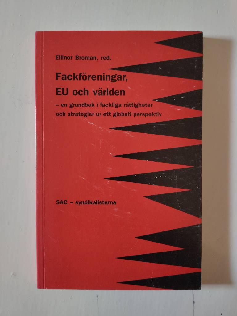 Fackf&ouml;reningar, EU och v&auml;rlden : en grundbok i fackliga r&auml;ttigheter och strategier ur ett globalt perspektiv