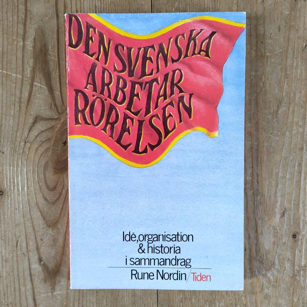 Den svenska arbetarrörelsen : idé, organisation och historia i sammandrag