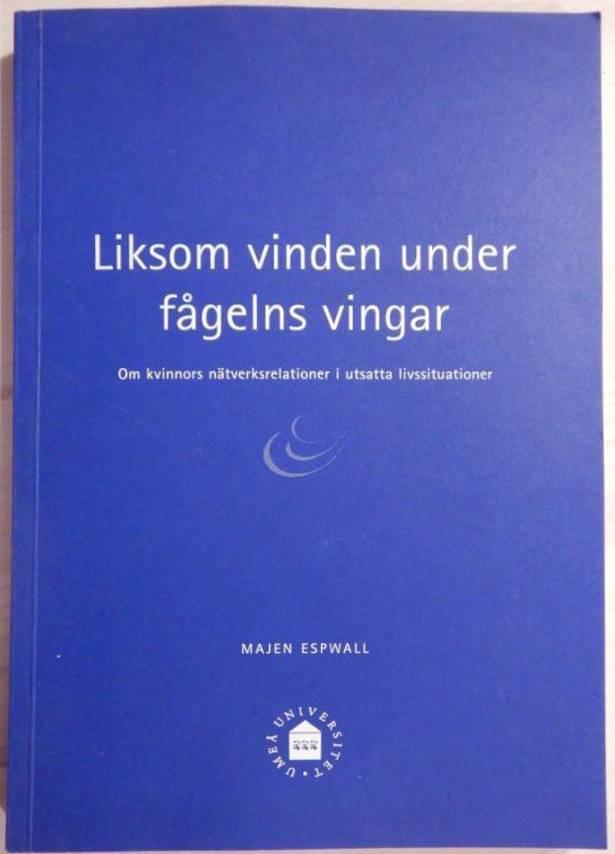 Liksom vinden under f&aring;gelns vingar [Elektronisk resurs] om kvinnors n&auml;tverksrelationer i utsatta livssituationer