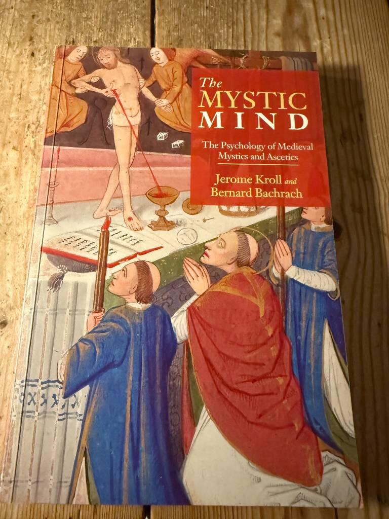 The mystic mind - the psychology of medieval mystics and ascetics