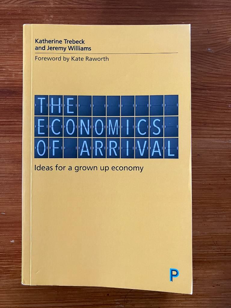 The economics of arrival - ideas for a grown-up economy