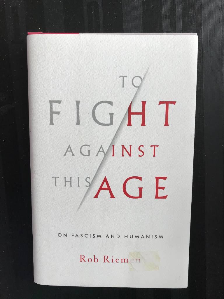 To fight against this age - on fascism and humanism