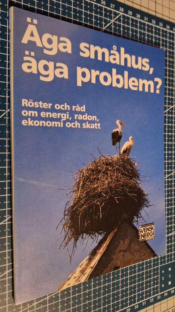 &Auml;ga sm&aring;hus, &auml;ga problem? - r&ouml;ster och r&aring;d om energi, radon, ekonomi och skatt