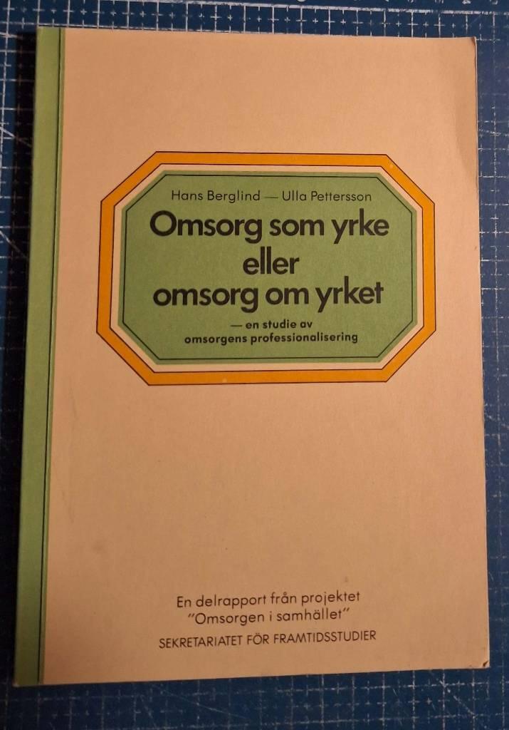Omsorg som yrke eller omsorg om yrket : en studie av omsorgens professionalisering