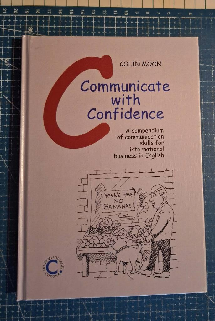 Communicate with confidence : a compendium of communication skills for international business in English