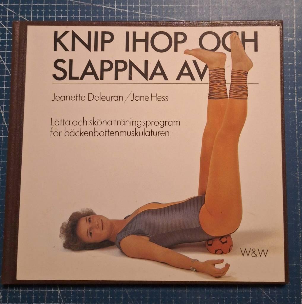 Knip ihop och slappna av : l&auml;tta och sk&ouml;na tr&auml;ningsprogram f&ouml;r b&auml;ckenbottenmuskulaturen