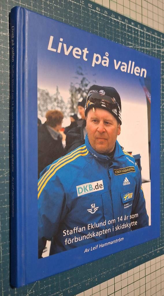 Livet p&aring; vallen : Staffan Eklund om 14 &aring;r som f&ouml;rbundskapten i skidskytte