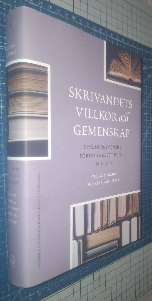 Skrivandets villkor och gemenskap - Finlands svenska f&ouml;rfattaref&ouml;rening 1919-2019