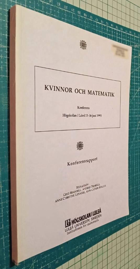 Kvinnor och matematik - konferens H&ouml;gskolan i Lule&aring; 13-16 juni 1993 : konferensrapport