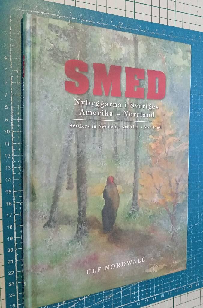 Smed : nybyggarna i Sveriges Amerika : Norrland = settlers in Sweden's America : Norrland