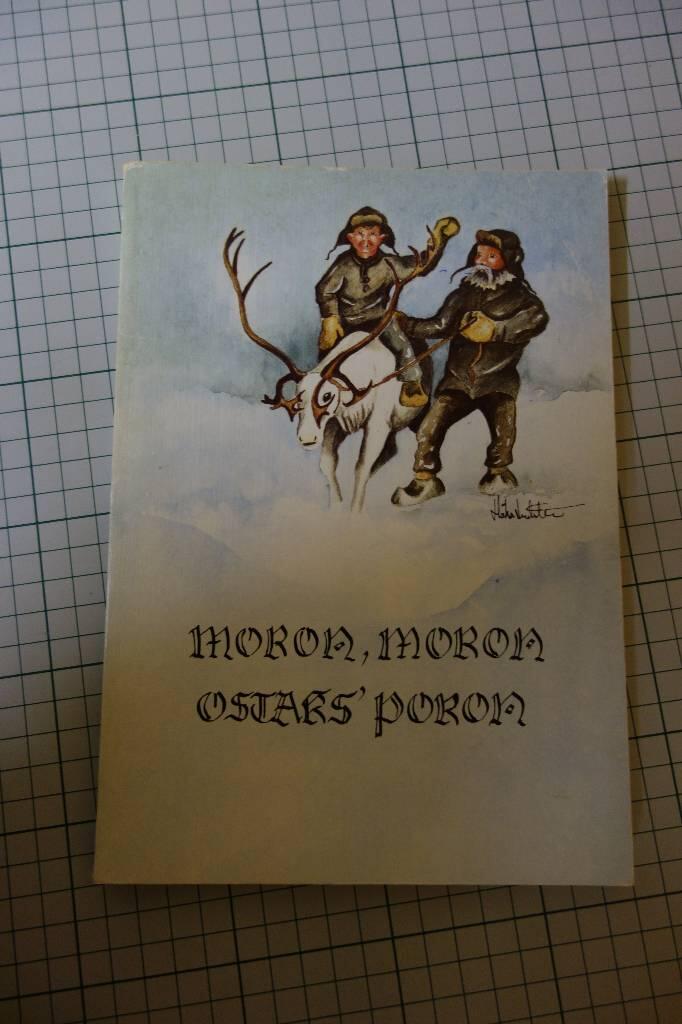 Moron, moron, ostaks' poron - loruja, lauluja, leikki&auml;, satuja, arvauksia Tornionlaaksosta