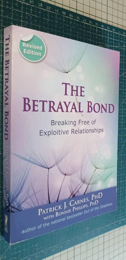 The betrayal bond - breaking free of exploitive relationships