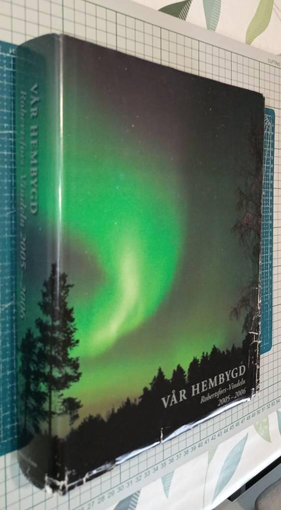 V&aring;r hembygd Robertsfors - Vindeln 2005-2006