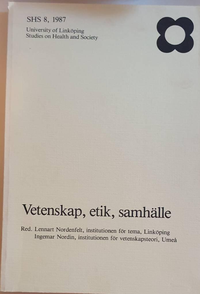 Vetenskap, etik, samh&auml;lle - f&ouml;redrag fr&aring;n symposiet Vetenskapsteori 86 vid institutionen f&ouml;r tema, Link&ouml;pings universitet, juni 1986