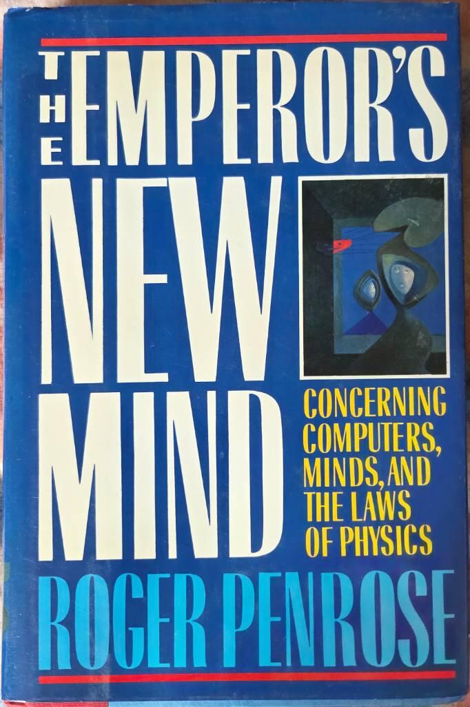 The emperor's new mind : concerning computers, minds, and the laws of physics