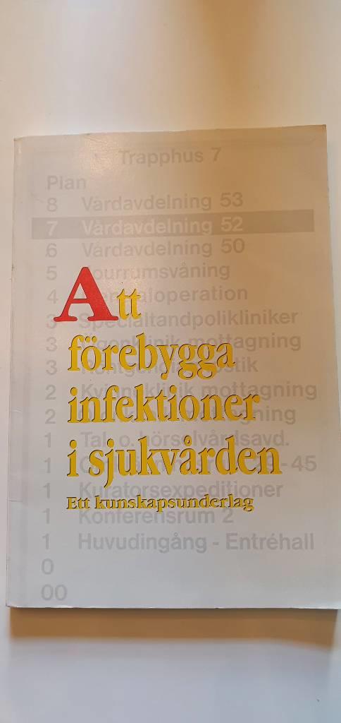 Att f&ouml;rebygga infektioner i sjukv&aring;rden : ett kunskapsunderlag