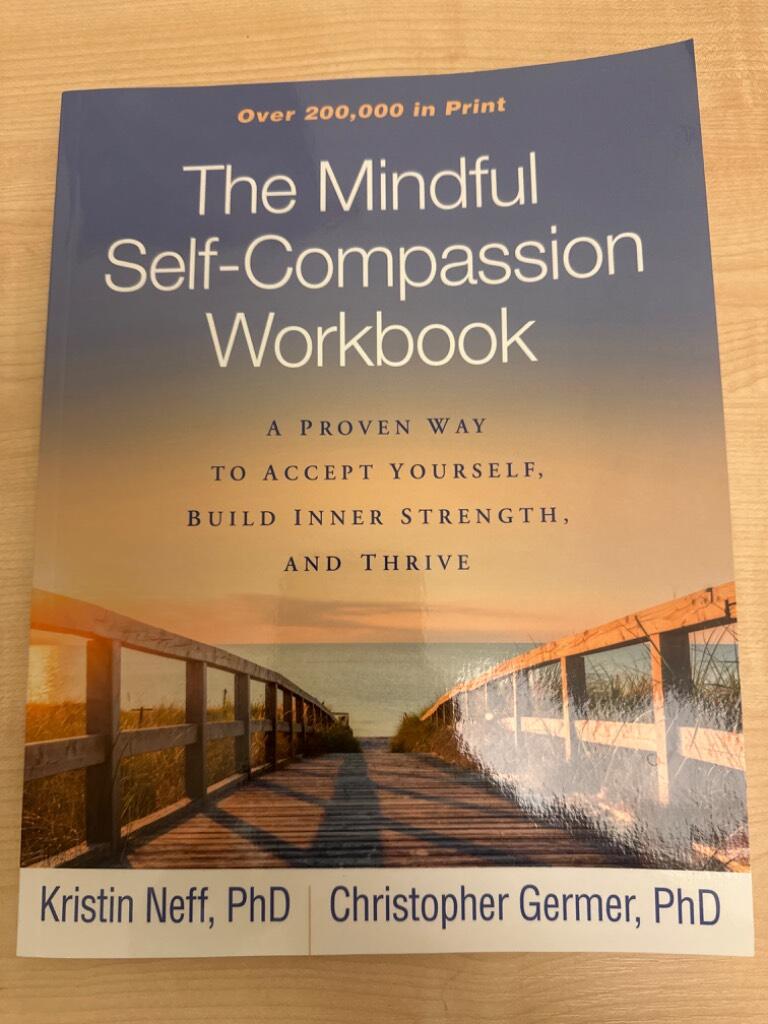 The mindful self-compassion workbook - a proven way to accept yourself, build inner strength, and thrive
