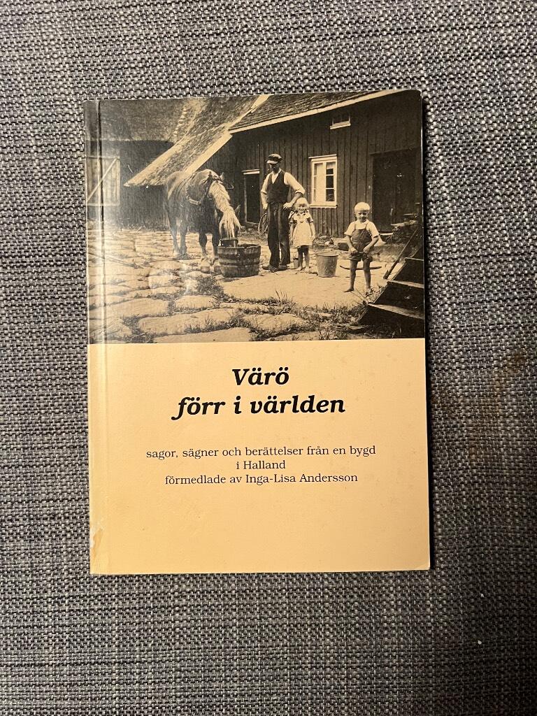 V&auml;r&ouml; f&ouml;rr i v&auml;rlden : sagor, s&auml;gner och ber&auml;ttelser fr&aring;n en bygd i Halland