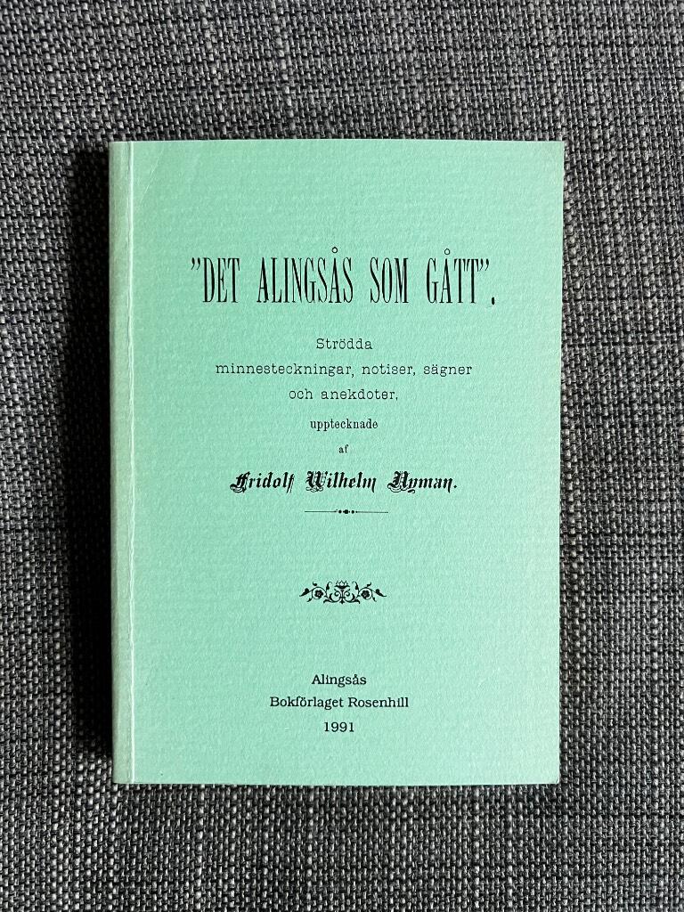 "Det Alings&aring;s som g&aring;tt" : str&ouml;dda minnesteckningar, notiser, s&auml;gner och anekdoter : h&auml;fte 1-6