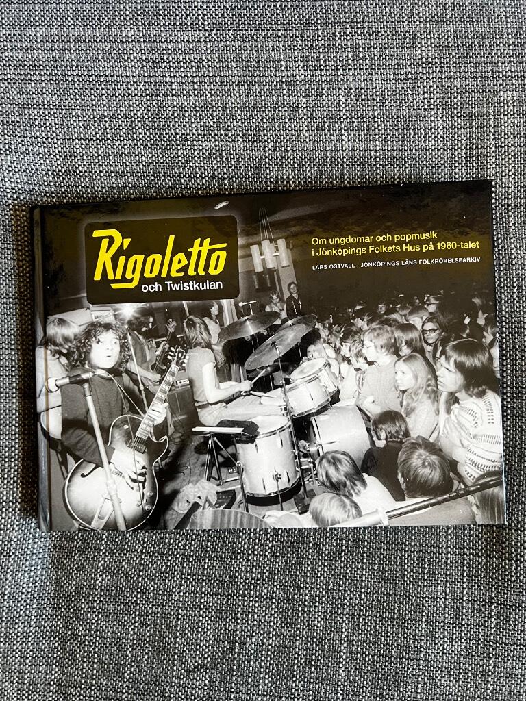Rigoletto och Twistkulan : om ungdomar och popmusik i J&ouml;nk&ouml;pings Folkets Hus p&aring; 1960-talet