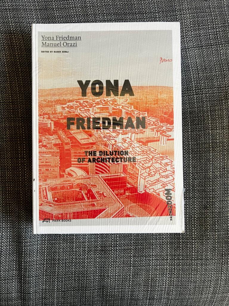 Yona Friedman - the dilution of architecture ; [in conjunction with the exhibition "Yona Friedman - Genesis of a vision", which was presented in 2012 at Archizoom, &Eacute;cole Polytechnique F&eacute;d&eacute;rale de Lausanne (EPFL), Switzerland]