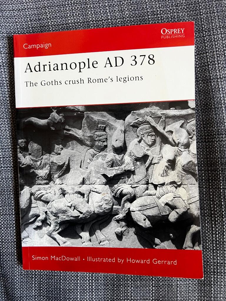 Adrianople 378 - the Goths crush Rome's legions