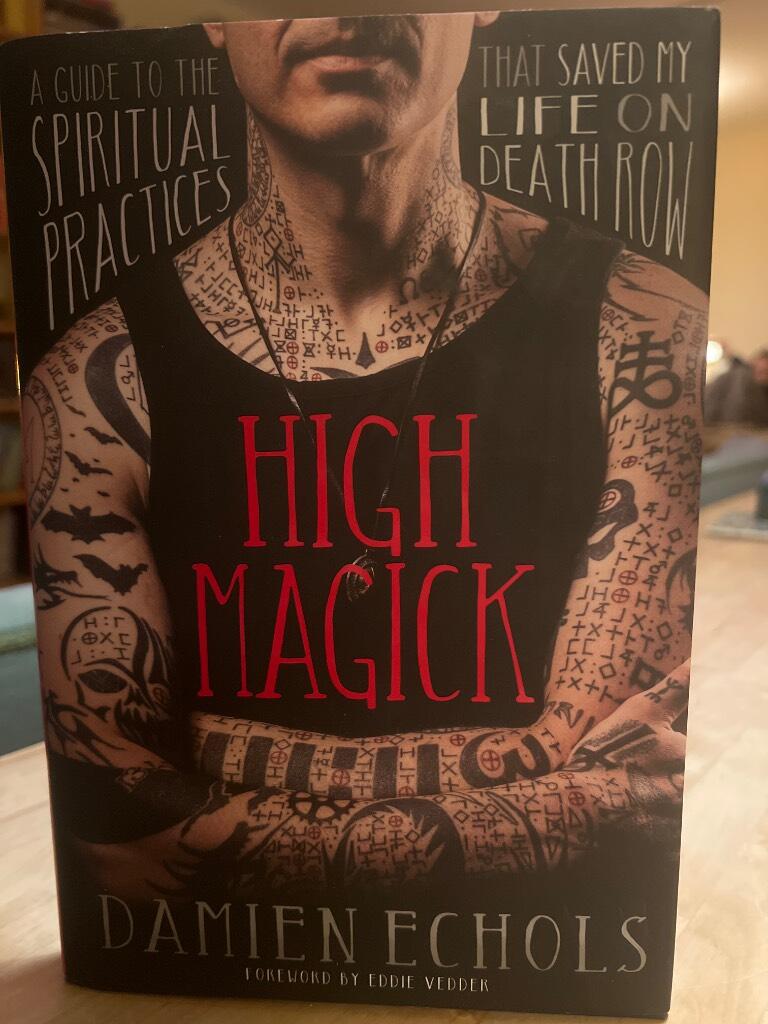 High magick : a guide to the spiritual practices that saved my life on death row
