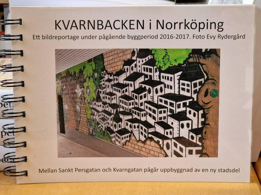 Kvarnbacken i Norrk&ouml;ping : ett bildreportage under p&aring;g&aring;ende byggperiod 2016 - 2017