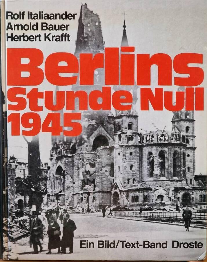 Berlins Stunde Null 1945 : ein Bild/Text-Band