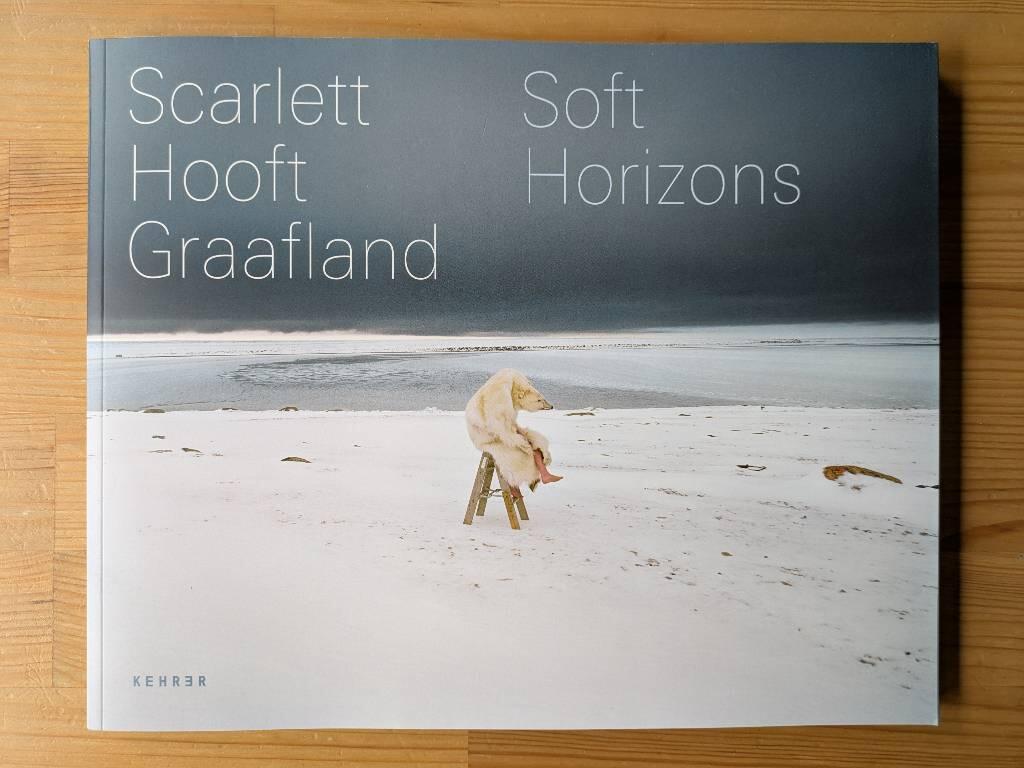 Scarlett Hooft Graafland - Soft horizons ; [in conjunction with the exhibition Scarlett Hooft Graafland, Soft Horizons, Huis Marseille, Museum for Photography, Amsterdam, 10 September - 20 November, 2011
