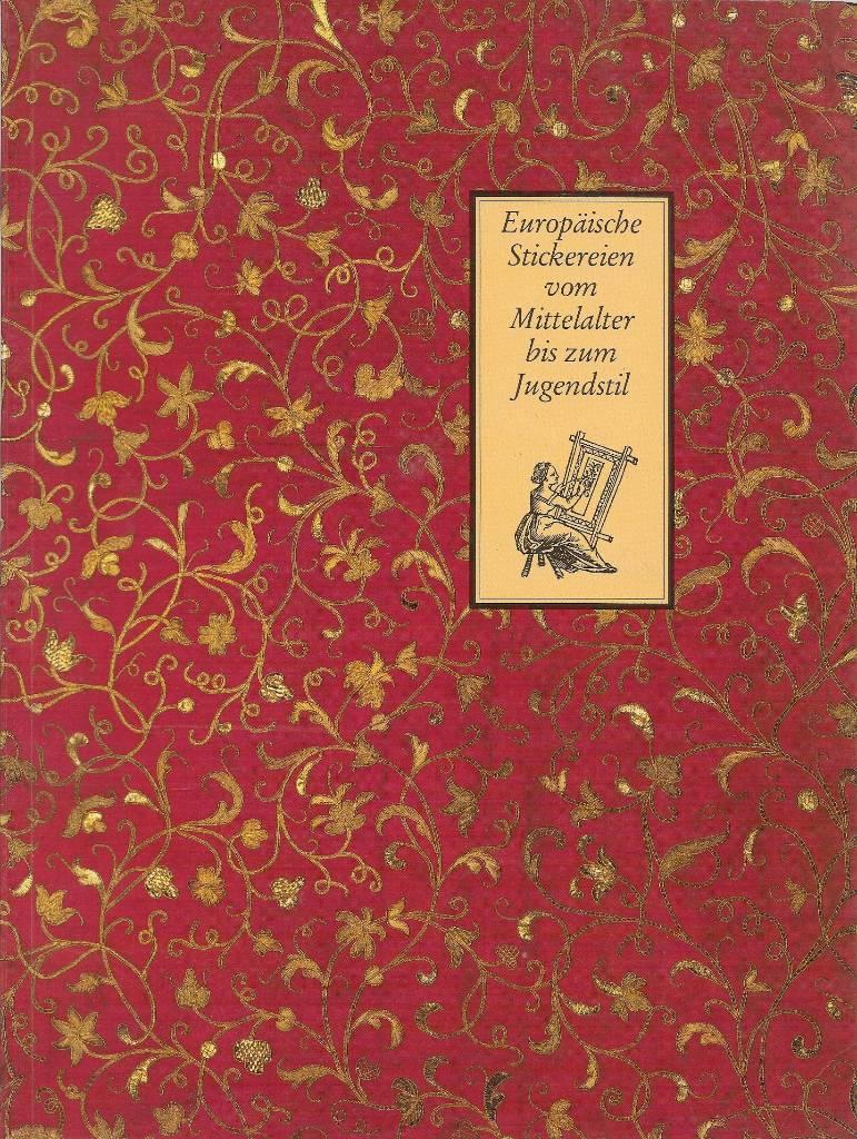 Europ&auml;ische Stickereien vom Mittelalter bis zum Jugendstil - aus der Textilsammlung des Berliner Kunstgewerbemuseums