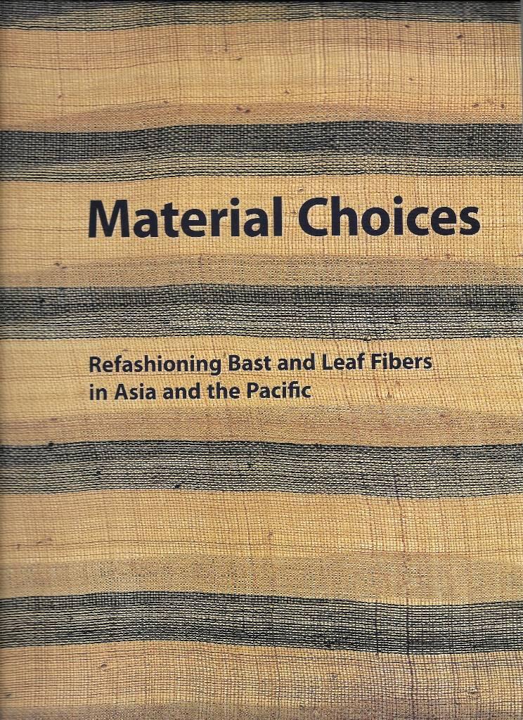 Material choices - refashioning bast and leaf fibers in Asia and the Pacific