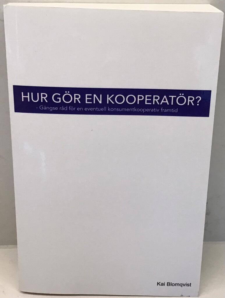 Hur g&ouml;r en kooperat&ouml;r - h&auml;vdvunna r&aring;d f&ouml;r en eventuell konsumentkooperativ framtid