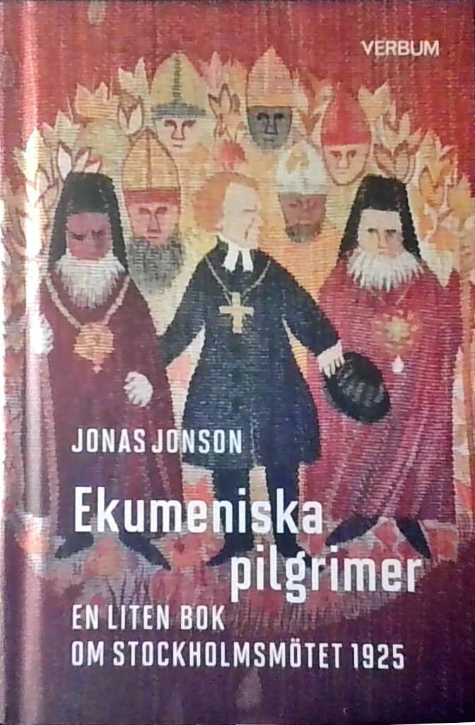 Ekumeniska pilgrimer - en liten bok om Stockholmsm&ouml;tet 1925