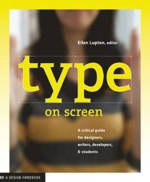 Type on screen - a guide for designers, developers, writers, and students
