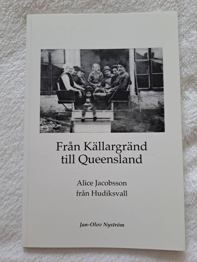 Fr&aring;n K&auml;llargr&auml;nd till Queensland : Alice Jacobsson fr&aring;n Hudiksvall