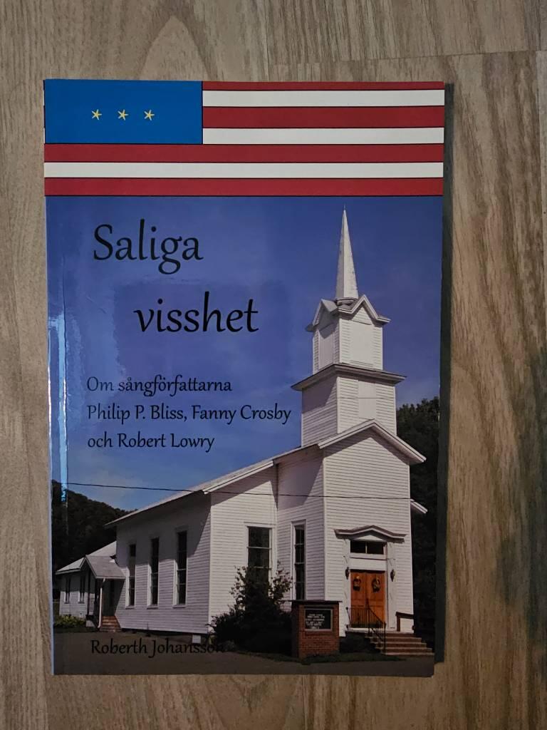 Saliga visshet : om s&aring;ngf&ouml;rfattarna Philip P. Bliss, Fanny Crosby och Robert Lowry