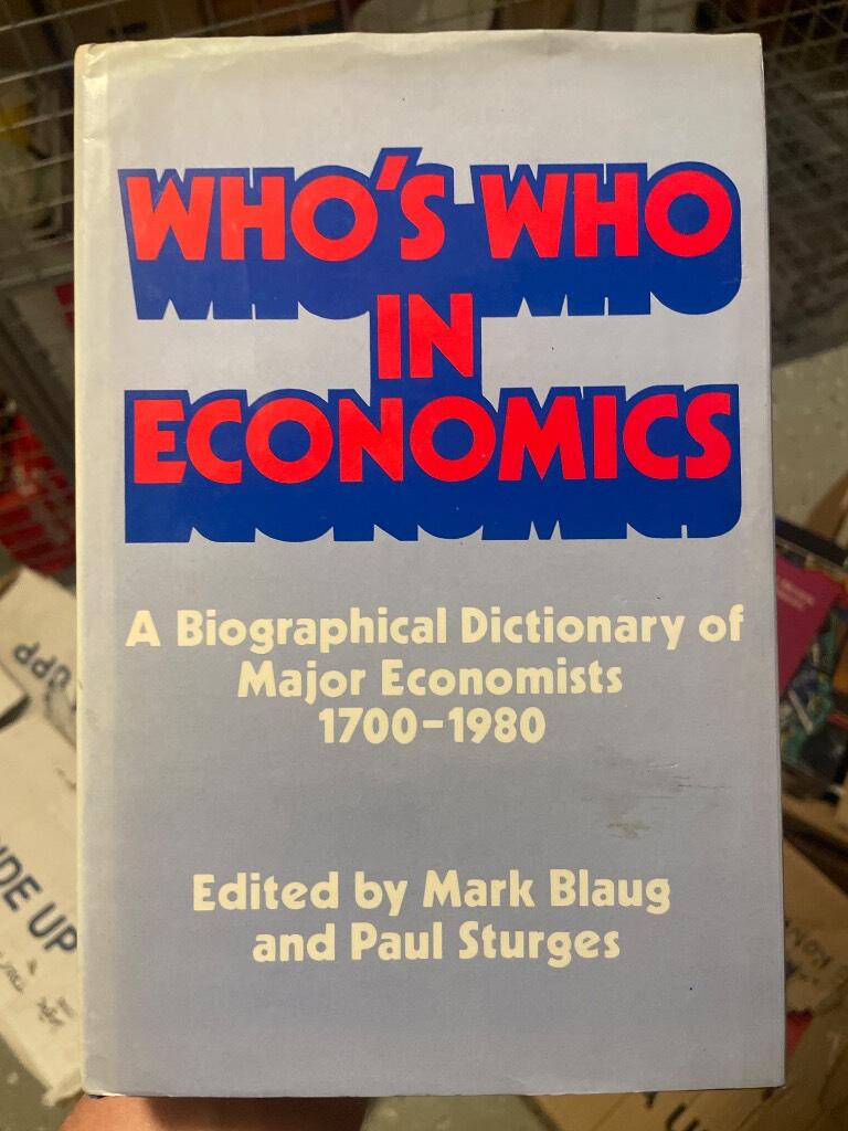 Who's who in economics - a biographical dictionary of major economists 1700-1981