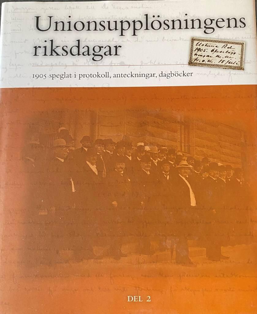 Unionsuppl&ouml;sningens riksdagar : 1905 speglat i protokoll, anteckningar, dagb&ouml;cker
