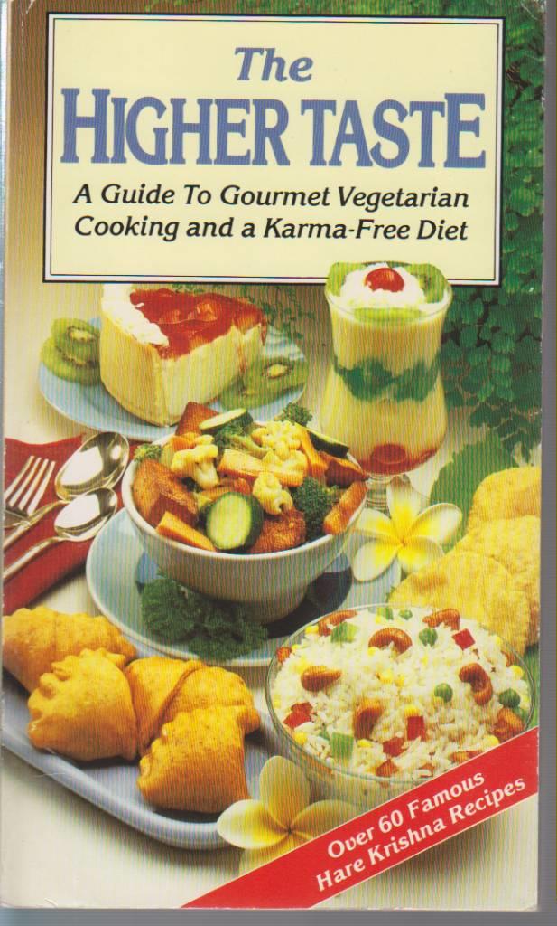 The higher taste : a guide to gourmet vegetarian cooking and a karma-free diet : based on the teachings of A.C. Bhaktivedanta Swami Prabhupa?da