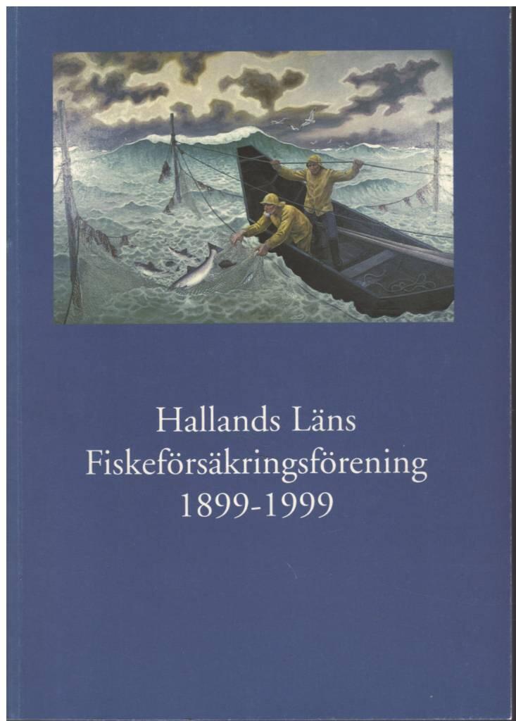 Hallands l&auml;ns fiskef&ouml;rs&auml;kringsf&ouml;rening 1899-1999