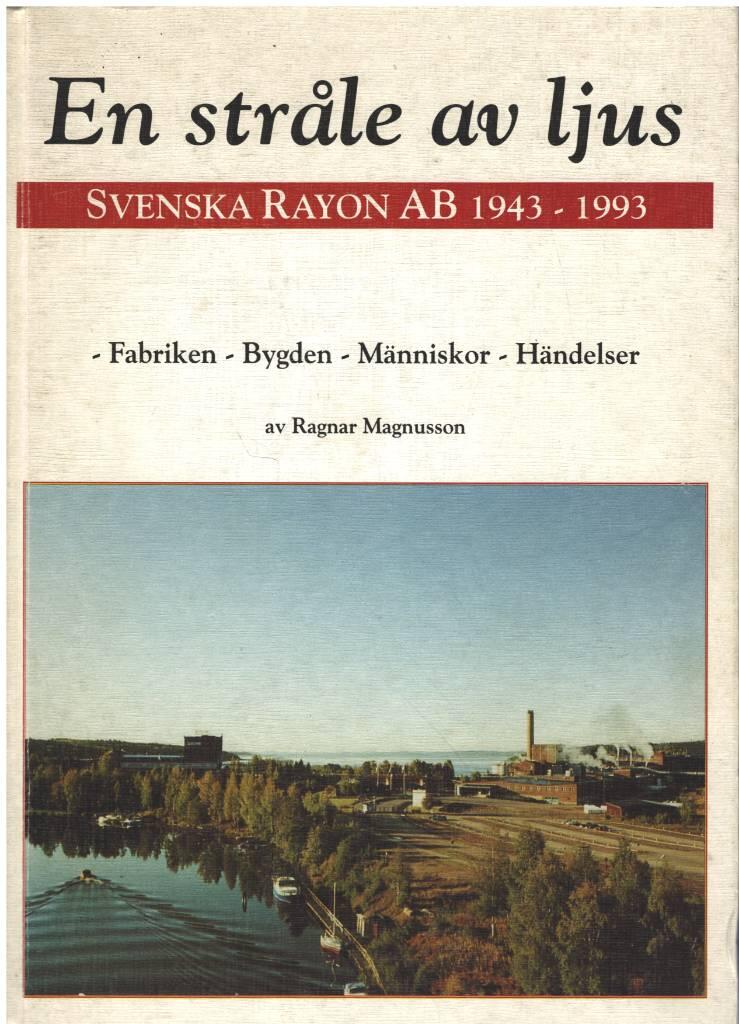 En str&aring;le av ljus - Svenska Rayon AB 1943-1993 : fabriken, bygden, m&auml;nniskor, h&auml;ndelser