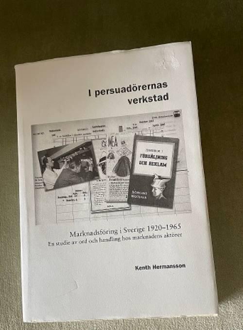 I persuad&ouml;rernas verkstad - Marknadsf&ouml;ring i Sverige 1920-1965 : en studie av ord och handling hos marknadens akt&ouml;rer
