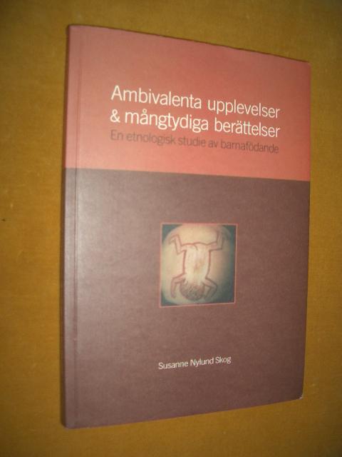 Ambivalenta upplevelser & m&aring;ngtydiga ber&auml;ttelser : en etnologisk studie av barnaf&ouml;dande